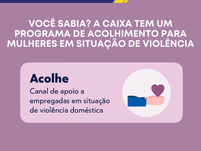 Você sabia? A CAIXA tem um programa de acolhimento para mulheres em situação de violência