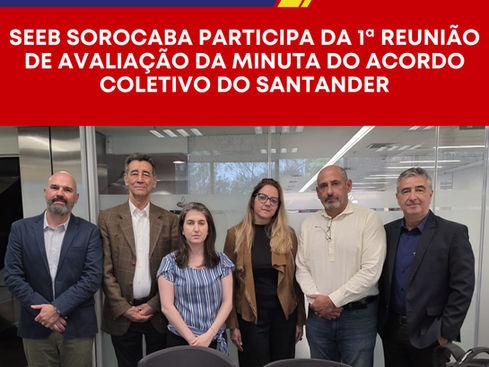 SEEB Sorocaba participa da 1ª Reunião de Avaliação da Minuta do Acordo Coletivo do Santander