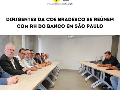 Dirigentes da COE Bradesco se reúnem com RH do banco em São Paulo