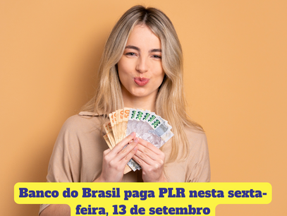 Banco do Brasil paga PLR nesta sexta-feira, 13 de setembro