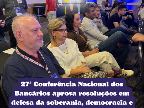 27ª Conferência Nacional dos Bancários aprova resoluções em defesa da soberania, democracia e direitos da categoria