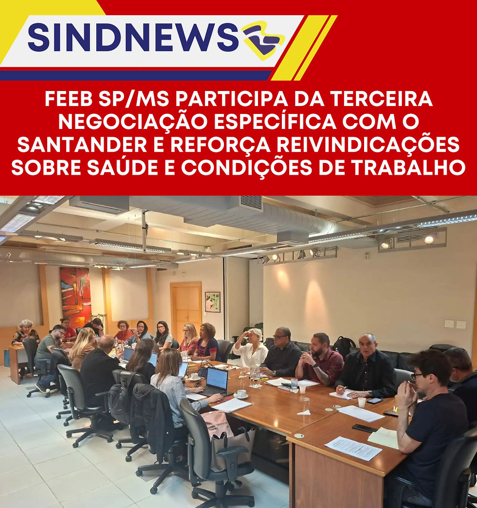 Feeb SP/MS participa da terceira negociação específica com o Santander e reforça reivindicações sobre saúde e condições de trabalho