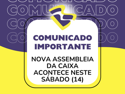 NOVA ASSEMBLEIA DA CAIXA ACONTECE NESTE SÁBADO (14)