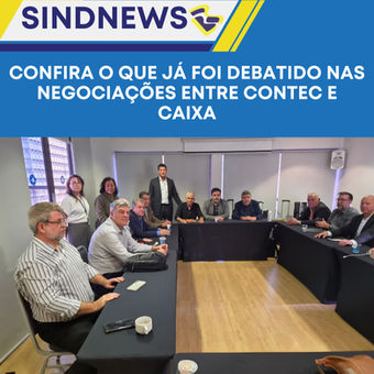 Confira o que já foi debatido nas negociações entre CONTEC e Caixa