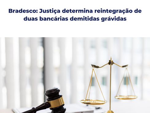 Bradesco: Justiça determina reintegração de duas bancárias demitidas grávidas
