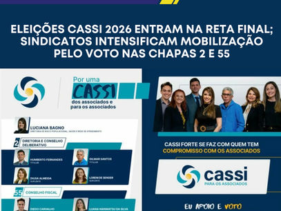 Eleições CASSI 2026 entram na reta final; sindicatos intensificam mobilização pelo voto nas Chapas 2 e 55