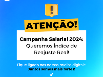 Campanha Salarial 2024: Queremos Índice de Reajuste Real!