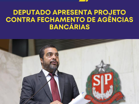 Deputado apresenta projeto contra fechamento de agências bancárias