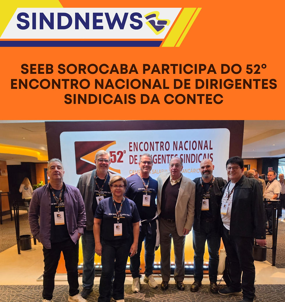 SEEB Sorocaba participa do 52º Encontro Nacional de Dirigentes Sindicais da CONTEC