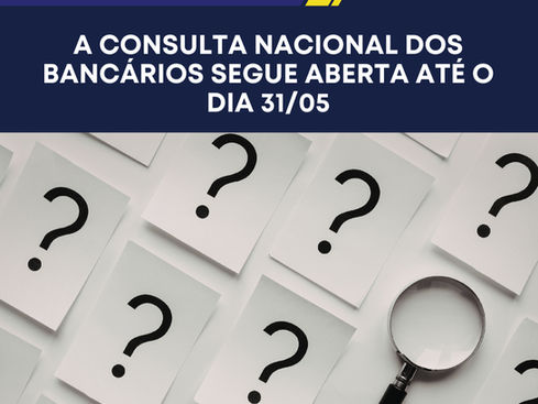 A Consulta Nacional dos Bancários segue aberta até o dia 31/05