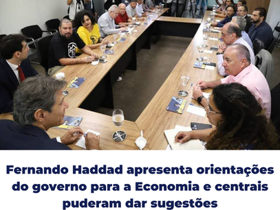 Fernando Haddad apresenta orientações do governo para a Economia e centrais puderam dar sugestões