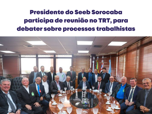Presidente do Seeb Sorocaba participa de reunião no TRT, para debater sobre processos trabalhistas