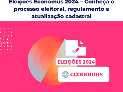 Eleições Economus 2024 – Conheça o processo eleitoral, regulamento e atualização cadastral
