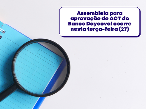 Assembleia para aprovação do ACT do Banco Daycoval ocorre nesta terça-feira (27)