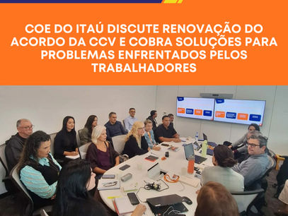 COE do Itaú discute renovação do acordo da CCV e cobra soluções para problemas enfrentados pelos trabalhadores