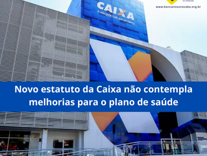 Novo estatuto da Caixa não contempla melhorias para o plano de saúde