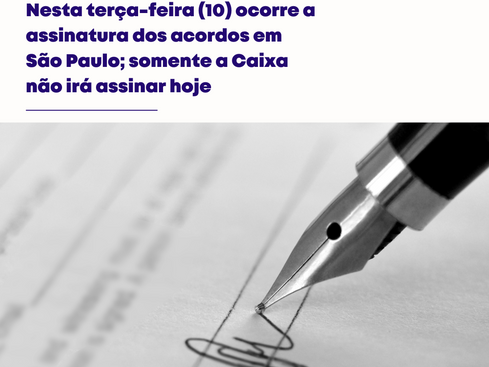 Nesta terça-feira (10) ocorre a assinatura dos acordos em São Paulo; somente a Caixa não irá assinar hoje