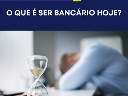 O que é ser bancário hoje?