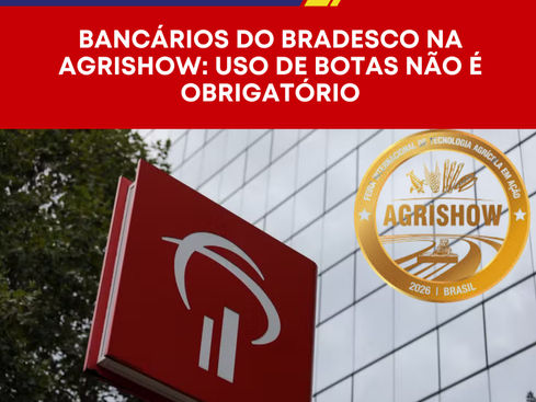 Bancários do Bradesco na Agrishow: uso de botas não é obrigatório