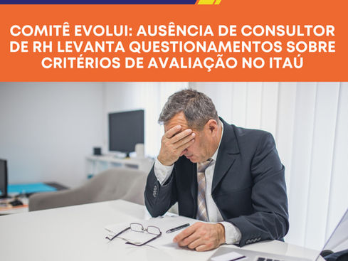 Comitê Evolui: ausência de consultor de RH levanta questionamentos sobre critérios de avaliação no Itaú