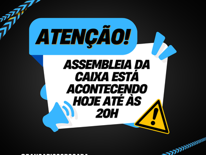 ASSEMBLEIA DA CAIXA: SUA PARTICIPAÇÃO É FUNDAMENTAL!