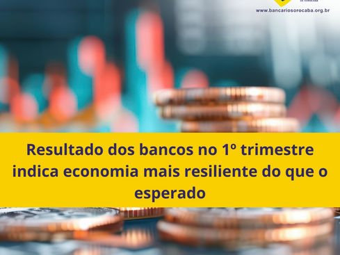 Resultado dos bancos no 1º trimestre indica economia mais resiliente do que o esperado