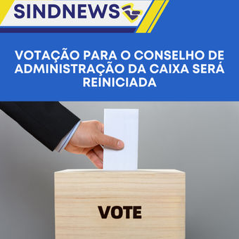 Votação para o Conselho de Administração da Caixa será reiniciada