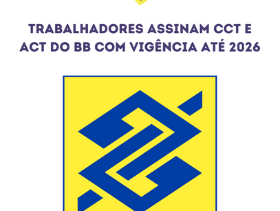 Trabalhadores assinam CCT e ACT do BB com vigência até 2026