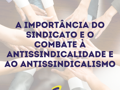 A importância do Sindicato e o combate à Antissindicalidade e ao Antissindicalismo