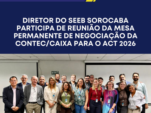 Diretor do Seeb Sorocaba participa de reunião da mesa permanente de negociação da CONTEC/CAIXA para o ACT 2026