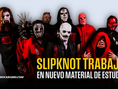 SLIPKNOT CONFIRMA QUE TRABAJA EN NUEVO ÁLBUM