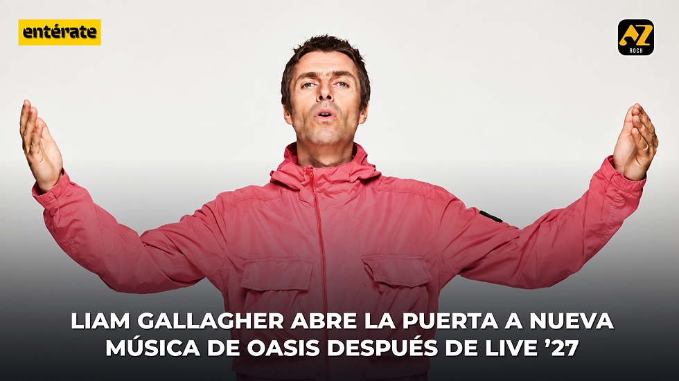 LIAM GALLAGHER SUGIERE QUE OASIS PODRÍA DISCUTIR NUEVA MÚSICA TRAS LA GIRA LIVE ’27