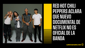 RED HOT CHILI PEPPERS ACLARA SU RELACIÓN CON NUEVO DOCUMENTAL