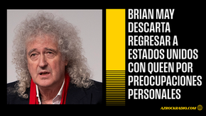 BRIAN MAY DESCARTA REGRESO A ESTADOS UNIDOS CON QUEEN