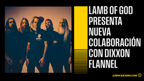LAMB OF GOD ANUNCIA COLABORACIÓN CON DIXON FLANNEL