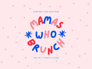 Pink backdrop with polka dots features bold text "Mamas Who Brunch" in red and blue, surrounded by phrases "Come meet your mum tribe" and "They say it takes a village."