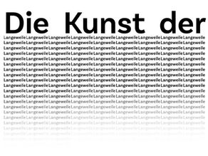 Die Kunst der Langeweile