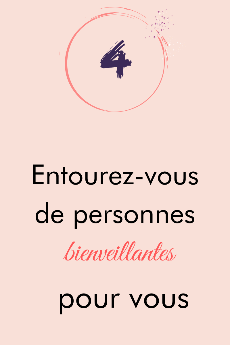 4. Entourez-vous de personnes bienveillantes pour vous