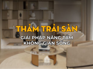 Thảm trải sàn: Giải pháp nâng tầm không gian sống
