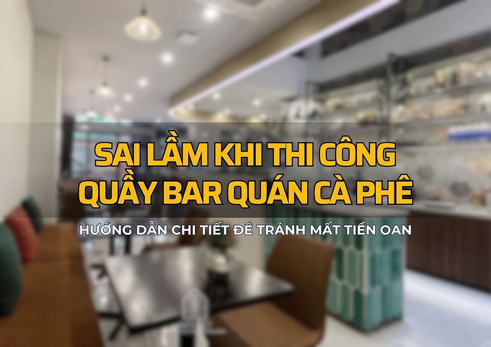 Sai lầm khi thi công quầy bar quán cà phê: Hướng dẫn chi tiết để tránh mất tiền oan
