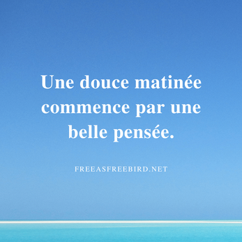 Une douce matinée commence par une belle pensée.