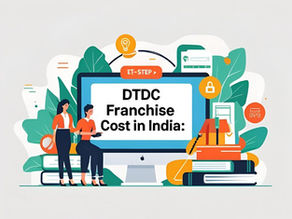 DTDC Franchise Cost in India: Step-by-Step Application Process