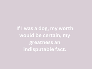 I Would be a Better Writer if I Was a Dog
