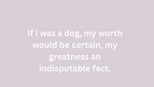 I Would be a Better Writer if I Was a Dog