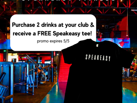 Visit your club and purchase 2 drinks to receive a FREE Speakeasy tee!