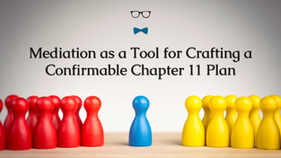 Red, yellow, and blue game pieces in a line, with text above reading "Mediation as a Tool for Crafting a Confirmable Chapter 11 Plan."