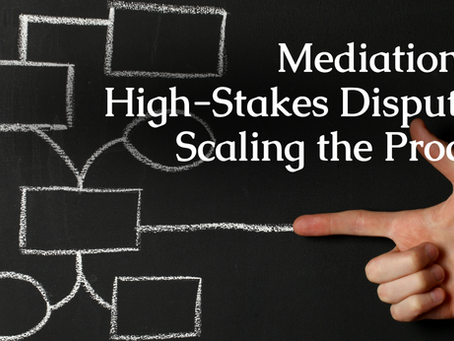 Mediation in High-Stakes Disputes: Scaling the Process