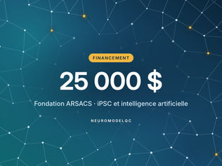Financement : 25 000 $ — Fondation ARSACS · iPSC et intelligence artificielle