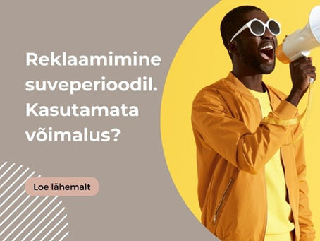 Reklaamimine suveperioodil. Kas kasutamata võimalus?