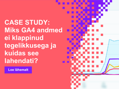 Case study: Miks GA4 andmed ei klappinud tegelikkusega ja kuidas see lahendati? 